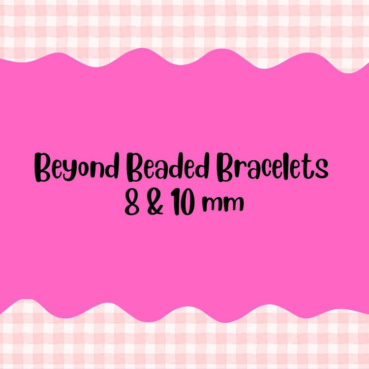 Beyond Beaded Bracelets 8/10mm